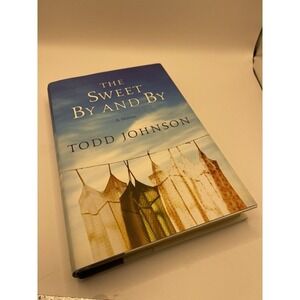 The Sweet By and By by Johnson, Todd